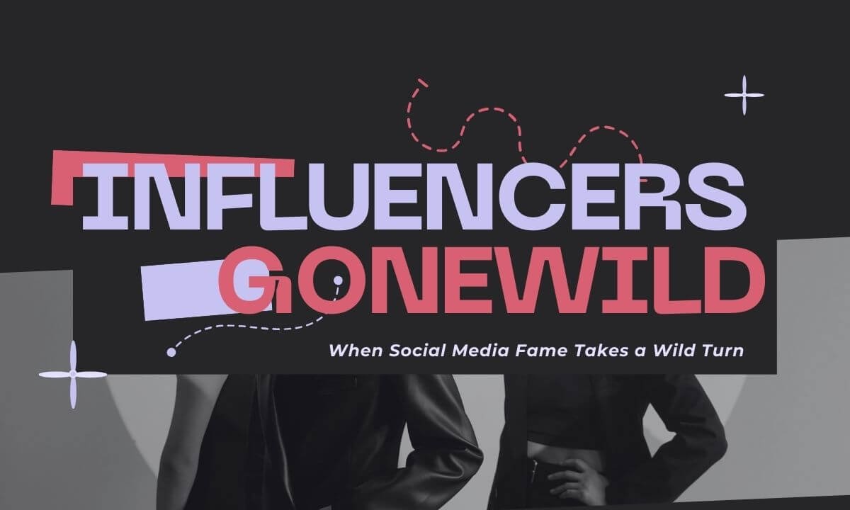 Influencers Gone Wild